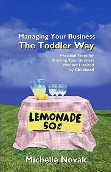 Paperback Managing Your Business The Toddler Way: Practical Steps for Starting Your Business that are Inspired by Childhood Book