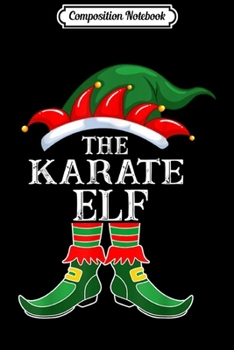 Composition Notebook: The Karate Elf Group Matching Family Christmas Gift Funny  Journal/Notebook Blank Lined Ruled 6x9 100 Pages
