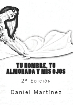 Paperback Tu nombre, tu almohada y mis ojos: 2a Edición [Spanish] Book