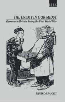 Hardcover Enemy in Our Midst: Germans in Britain During the First World War Book