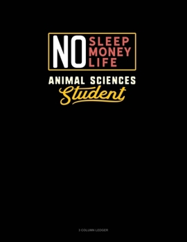 Paperback No Sleep. No Money. No Life. Animal Sciences Student: 3 Column Ledger Book