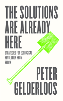 Paperback The Solutions Are Already Here: Strategies of Ecological Revolution from Below Book