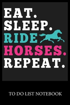 Paperback Eat. Sleep. Ride Horses. Repeat.: To Do & Dot Grid Matrix Checklist Journal Daily Task Planner Daily Work Task Checklist Doodling Drawing Writing and Book