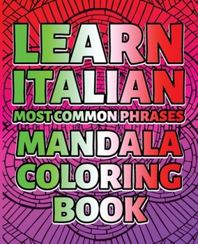 Paperback LEARN ITALIAN Most Common Phrases MANDALA COLORING BOOK - SUPREME Collection: The Most Effective And Fun Way To Learn Italian By Coloring Over 100 Of Book