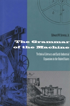 Hardcover The Grammar of the Machine: Technical Literacy and Early Industrial Expansion in the United States Book