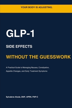 Paperback Managing GLP-1 Side Effects: A Practical Guide to Nausea, Constipation, Appetite Changes, and Early Treatment Symptoms Book