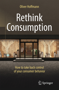 Paperback Rethink Consumption: How to Take Back Control of Your Consumer Behavior Book