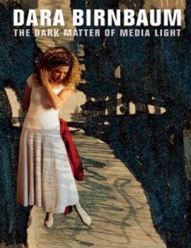 Hardcover Dara Birnbaum: The Dark Matter of Media Light Book