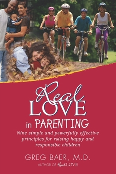 Paperback Real Love in Parenting: Nine Simple and Powerfully Effective Principles for Raising Happy and Responsible Children Book