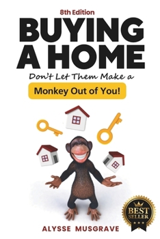 Buying a Home: Don't Let Them Make a Monkey Out of You!: 2017 Edition