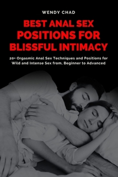 Paperback Best Anal Sex Positions for Blissful Intimacy: 20+ Orgasmic Anal Sex Techniques and Positions for Wild and Intense Sex from, Beginner to Advance Book