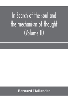 Paperback In search of the soul and the mechanism of thought, emotion, and conduct A Treatise in two Volumes Containing A Brief but Comprehensive History of the Book