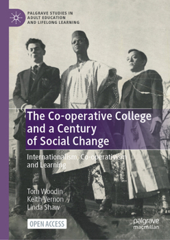 Hardcover The Co-Operative College and a Century of Social Change: Internationalism, Co-Operativism and Learning Book