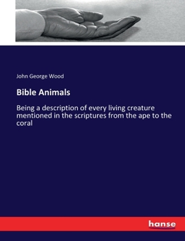 Paperback Bible Animals: Being a description of every living creature mentioned in the scriptures from the ape to the coral Book