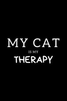 My Cat Is My Therapy: Journal Gift For Him / Her Softback Writing Book Notebook (6" x 9") 120 Lined Pages