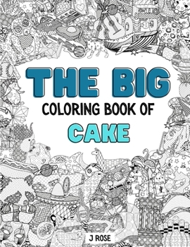 Paperback Cake: THE BIG COLORING BOOK OF CAKE: An Awesome Cake Adult Coloring Book - Great Gift Idea Book