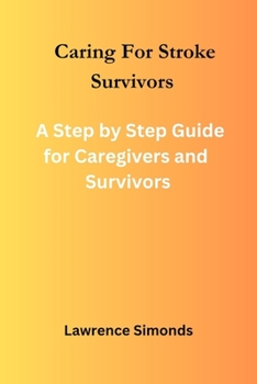 Paperback Caring For Stroke Survivors: A Step by Step Guide For Caregivers and Survivors Book