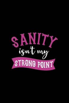 Sanity Isn't My Strong Point: Notebook Journal Composition Blank Lined Diary Notepad 120 Pages Paperback Black Solid Texture Sanity