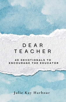Paperback Dear Teacher: 40 Devotionals to Encourage the Educator Book