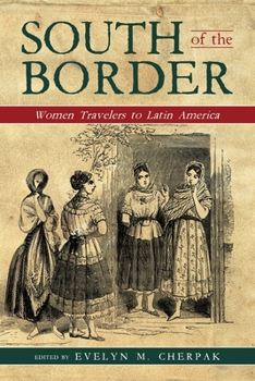 South of the Border : Women Travelers to Latin America