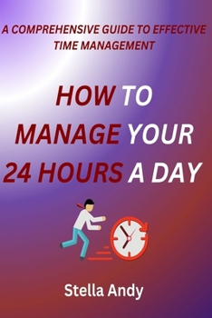 Paperback How to Manage your 24 Hours a Day: A Comprehensive Guide to Effective Time Management Book