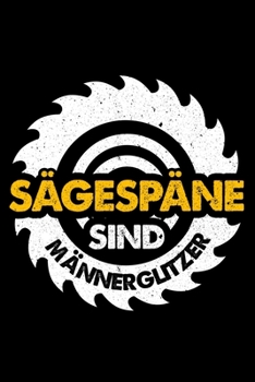 Sägespäne Sind Männer Glitzer: Liniertes Notizbuch Din-A5 Heft für Notizen (German Edition)