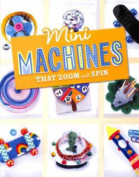 Paperback Mini Machines that Zoom and Spin (Mini Makers) Book