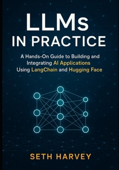 Paperback LLMs in Practice: A Hands-On Guide to Building and Integrating AI Applications Using LangChain and Hugging Face Book