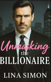 Paperback Unmaksing the Billionaire: An Enemies to Lovers Romance Book