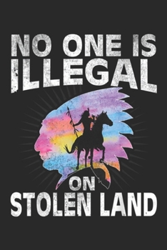 NO ONE IS ILLEGAL ON STOLEN LAND: No One Is Illegal Native american men women immigrant Journal/Notebook Blank Lined Ruled 6x9 100 Pages