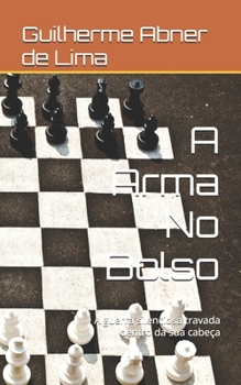 A Arma No Bolso: A guerra silenciosa travada dentro da sua cabeça (Portuguese Edition)