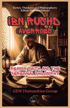 Ibn Rushd (Averroes): Reason, Faith, and the Perennial Philosophy (The Thinkers)