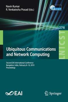 Paperback Ubiquitous Communications and Network Computing: Second Eai International Conference, Bangalore, India, February 8-10, 2019, Proceedings Book