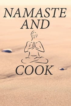 Paperback Namaste And Cook: Recipe Book To Write In For Yoga Lovers Book