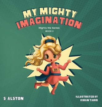 Hardcover My Mighty Imagination (Mighty Me Series(TM) Book 2): Empower Your Child And Build Self-Esteem Through Imaginative Play and Self-Awareness Book