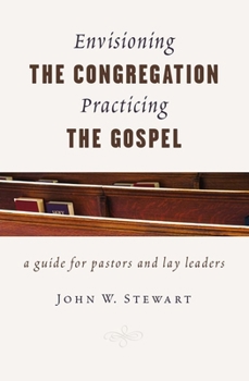 Paperback Envisioning the Congregation, Practicing the Gospel: A Guide for Pastors and Lay Leaders Book