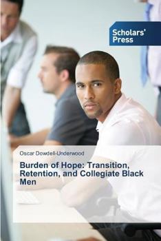 Paperback Burden of Hope: Transition, Retention, and Collegiate Black Men Book