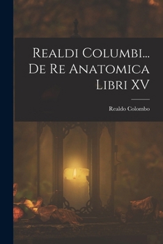 Realdi Columbi... De Re Anatomica Libri XV