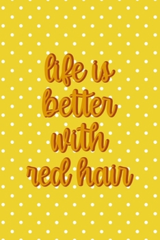 Paperback Life Is Better With Red hair: Notebook Journal Composition Blank Lined Diary Notepad 120 Pages Paperback Yellow And White Points Ginger Book