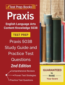 Paperback Praxis English Language Arts Content Knowledge 5038 Test Prep: Praxis 5038 Study Guide and Practice Test Questions [2nd Edition] Book