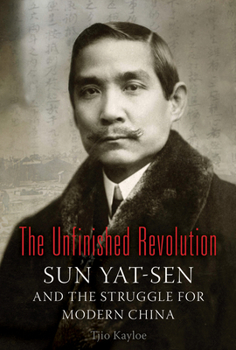 Hardcover The Unfinished Revolution: Sun Yat-Sen and the Struggle for Modern China Book