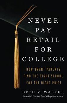 Paperback Never Pay Retail for College: How Smart Parents Find the Right School for the Right Price Book