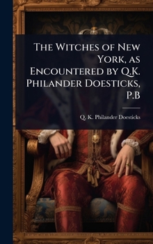 The Witches of New York, as Encountered by Q.K. Philander Doesticks, P.B