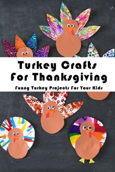 Paperback Turkey Crafts For Thanksgiving: Funny Turkey Projects For Your Kids: Thanksgiving Crafts Book