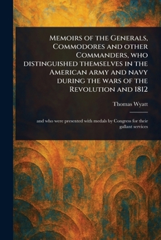 Paperback Memoirs of the Generals, Commodores and Other Commanders, Who Distinguished Themselves in the American Army and Navy During the Wars of the Revolution Book