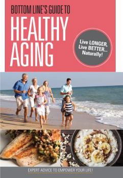 Paperback Bottom Line's Guide to Healthy Aging: Live Longer, Live Better...Naturally! Book