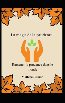 Paperback La magie de la prudence: Ramener la prudence dans le monde [French] Book