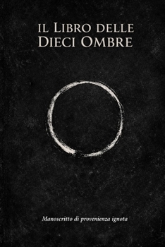 Il Libro Delle Dieci Ombre: Manoscritto di provenienza ignota, attribuito a un autore sconosciuto (Italian Edition)