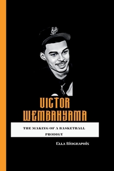 Victor Wembanyama: The Making of a Basketball Prodigy B0CM2BLLQT Book Cover