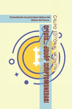 Paperback Cripto... ¿Qué? ¡CRIPTOMONEDAS!: Entendiendo los principios básicos del dinero del futuro. Libro de criptomonedas: qué son las criptomonedas, cómo min [Spanish] Book